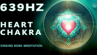 Heart Chakra 639 Hz Singing Bowl Meditation Promotes Connecting And Positive Relationships [upl. by Zile]