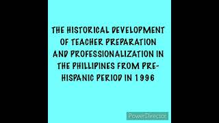 THE HISTORICAL DEVELOPMENT OF TEACHER PREPARATION AND PROFESSIONALIZATION IN THE PHILIPPINES [upl. by Osugi]