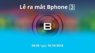 Bphone 3 Tường thuật trực tiếp sự kiện ra mắt Bphone 3 [upl. by Pierpont67]