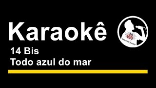 14 Bis Todo azul do mar Karaoke [upl. by Livy747]