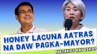 HONEY LACUNA AATRAS NA DAW SA PAGTAKBO BILANG MAYOR NG MANILA NATAKOT NGA BA KAY ISKO ALAMIN [upl. by Kcirdor]