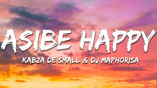 Kabza De Small amp DJ Maphorisa  Asibe Happy Lyrics [upl. by Clotilde293]