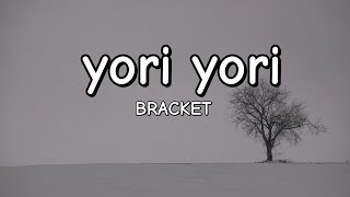 yori yori  Bracket Lyrics [upl. by Klos]