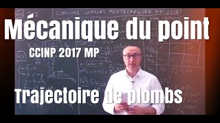 Corrigé CCP MP 2017 Physique  Trajectoires des plombs dune cartouche [upl. by Ekihc]