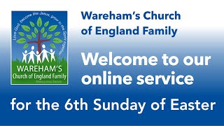 Online Worship for the 6th Sunday of Easter from the Wareham Family of Churches in Dorset [upl. by Ayrad]