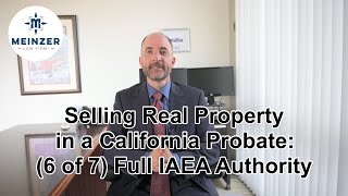 Selling Real Property in a California Probate 6 Full IAEA Authority [upl. by Helge]