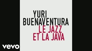 Yuri Buenaventura  Le jazz et la java Audio [upl. by Ardnuasak]