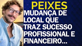 ♓️ PEIXES MUDANÇA DE LOCAL QUE TRAZ SUCESSO PROFISSIONAL E FINANCEIRO [upl. by Chapman]