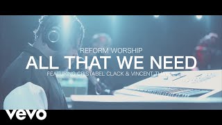 Reform Worship  All That We Need ft Cristabel Clack Vincent Tharpe [upl. by Eillam]