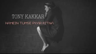 Hamein Tumse Pyar Kitna  Tony Kakkar [upl. by Moyra]