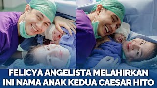 SELAMAT Felicya Angelista Melahirkan Ini Nama Anak Kedua Caesar Hito [upl. by Mahla590]