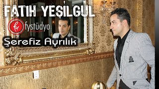 Fatih YEŞİLGÜL  Şerefsiz Ayrılık [upl. by Ornie]