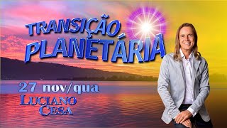 27 nov TRANSIÇÃO PLANETÁRIA LUCIANO CESA Compartilhem [upl. by Sheline]