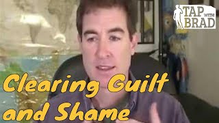 Clearing Guilt and Shame  Tapping with Brad Yates [upl. by Eirene]