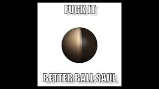 Better Ball Saul [upl. by Leur]