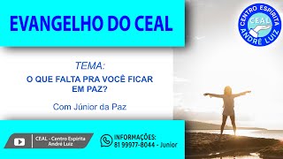 Evangelho do CEAL  O QUE FALTA PRA VOCÊ FICAR EM PAZ  16092024 às 20h [upl. by Adnahsor]