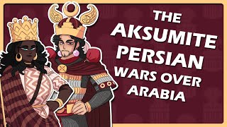 The battle over southern Arabia Aksumite–Persian wars Illustrated Summary [upl. by Eneri]