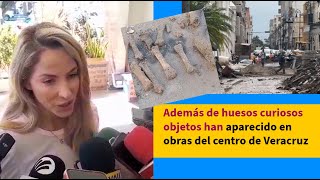 Además de huesos curiosos objetos han aparecido en obras del centro de Veracruz [upl. by Jerrilyn]