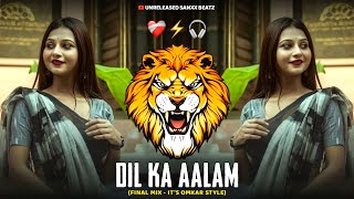 DIL KA AALAM  FINAL MIX  ITS OMKAR STYLE  UNRELEASED SANXX BEATZ [upl. by Goda]