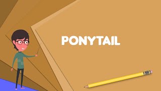 What is Ponytail Explain Ponytail Define Ponytail Meaning of Ponytail [upl. by Ecirehs]