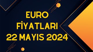 Euro Fiyatları  22 Mayıs 2024 [upl. by Asyal554]