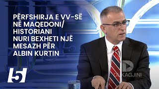 Përfshirja e VVsë në MaqedoniHistoriani Nuri Bexheti një mesazh për Albin Kurtin [upl. by Olag]