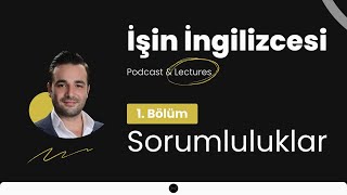 1 Bölüm  Sorumluluklar  İşin İngilizcesi Podcast amp Lectures [upl. by Aidua198]