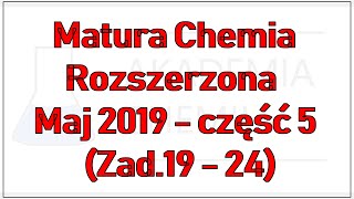 Matura Chemia Rozszerzona Maj 2019  część 5 Zad19  24 [upl. by Boycie]