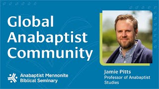 Global Anabaptist Community  Anabaptist Mennonite Biblical Seminary [upl. by John]