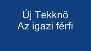 Új Tekknő  Az igazi férfi [upl. by Tiat]