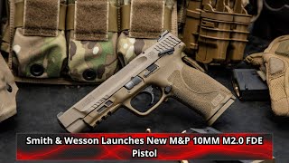 Smith amp Wesson Launches New MampP 10MM M2 0 FDE Pistol [upl. by Eehsar]