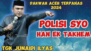 POLISI SYOEDAKWAH TGK JUNAIDI ILYAS TERBARU 2024 DAKWAH ACEH LUCU [upl. by Leik694]