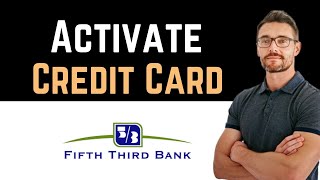 ✅ How to Activate Fifth Third Credit Card Online Full Guide [upl. by Aroz]