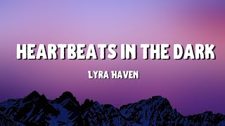 Lyra Haven  Heartbeats in the Dark Lyrics [upl. by Annek]