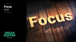 Avoid Distractions amp Develop Laser Focus 239  The Brian Buffini Show [upl. by Yeslehc]