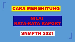 Cara menghitung Nilai Rata Rata Raport SNMPTN 2021 [upl. by Gaelan]