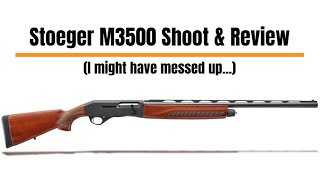 Stoeger M3500 Shoot amp Review I maybe messed up [upl. by Epul47]