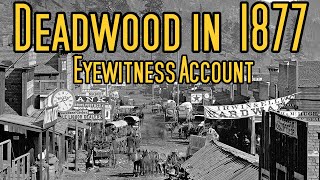 Deadwood in 1877 Eyewitness Account [upl. by Delmor]