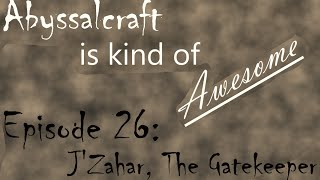 Abyssalcraft is Kind of Awesome Ep 26 JZahar the Gatekeeper [upl. by Aiouqahs]