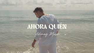 Adonay Muse  Ahora Quién Video Oficial [upl. by Sewoll423]