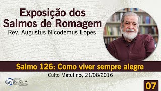 Salmo 126 Como viver sempre alegre  Rev Augustus Nicodemus [upl. by Sandy]