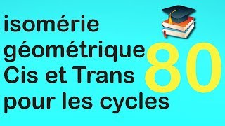 80isomérie géométrique quotCisquot et quotTransquot  cas des cycles cycloalcane [upl. by Anirdnaxela]