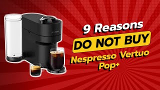 🚫 DONT BUY Nespresso Vertuo Pop BEFORE WATCHING THIS 9 Reasons [upl. by Eicnan]