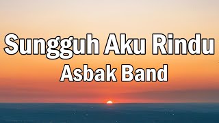 Sungguh Aku Rindu  Asbak Band  LIRIK [upl. by Elleina]