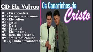 OS CANARINHOS DE CRISTO CD Ele Voltou Melhores Musicas Gospel [upl. by Eslek]