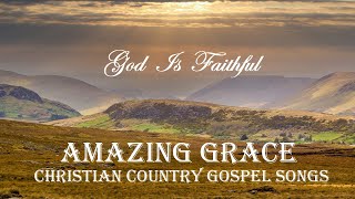 quotGod Is Faithfulquot  Christian Country Gospel Songs  AMAZING GRace and more by LIfebreakthrough [upl. by Riamu]