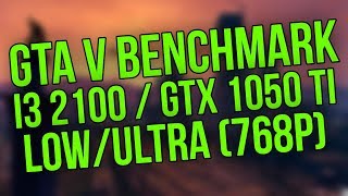 GTA V Benchmark  i3 2100  GTX 1050 Ti 4GB  8GM RAM DDR3 LowUltra 768p [upl. by Choo]