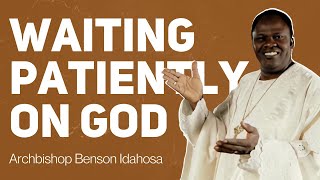 Waiting Patiently On God  Archbishop Benson Idahosa [upl. by Edahs]