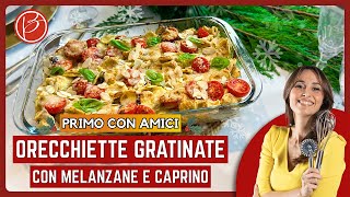 Orecchiette gratinate con melanzane e caprino  Benedetta Parodi Official [upl. by Ecilahs]