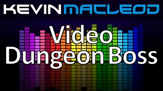 Kevin MacLeod Video Dungeon Boss [upl. by Gracie986]